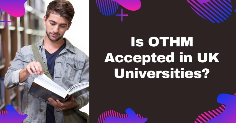 is othm accpeted in uk university