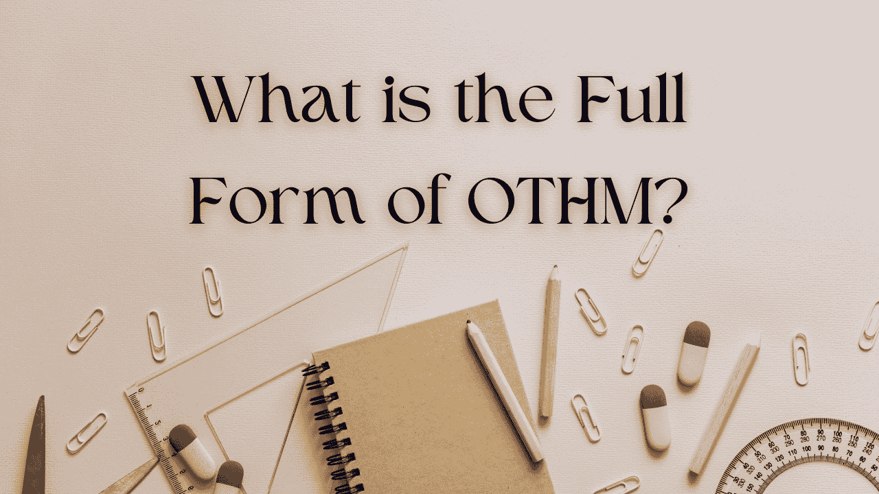 what is the full form of othm 1