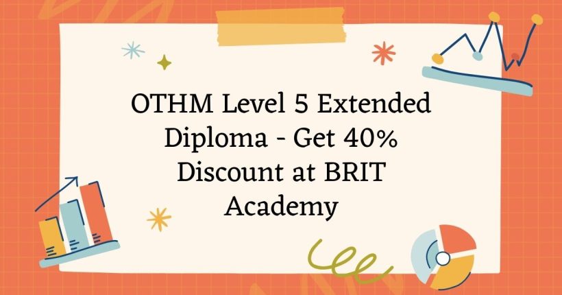 OTHM Level 5 Extended Diploma - Get 40% Discount at BRIT Academy